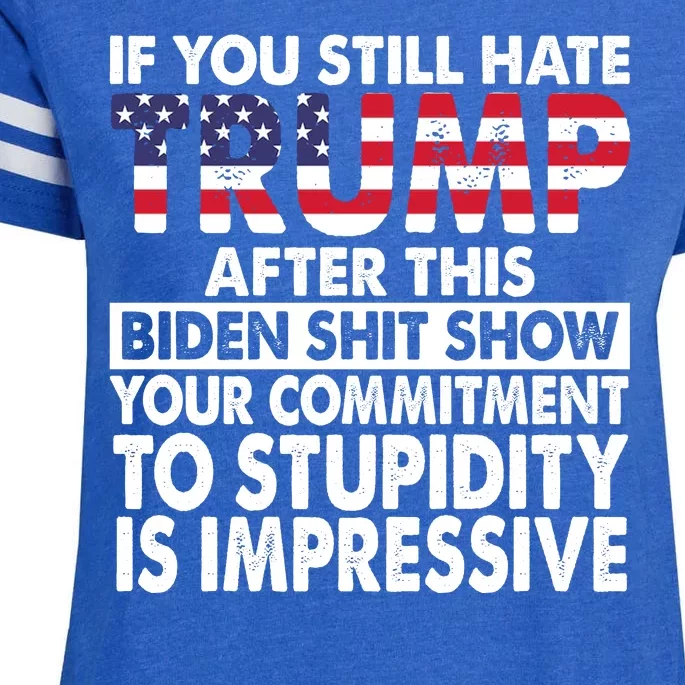 If You Still Hate Trump After This Biden Shit Show Funny Enza Ladies Jersey Football T-Shirt