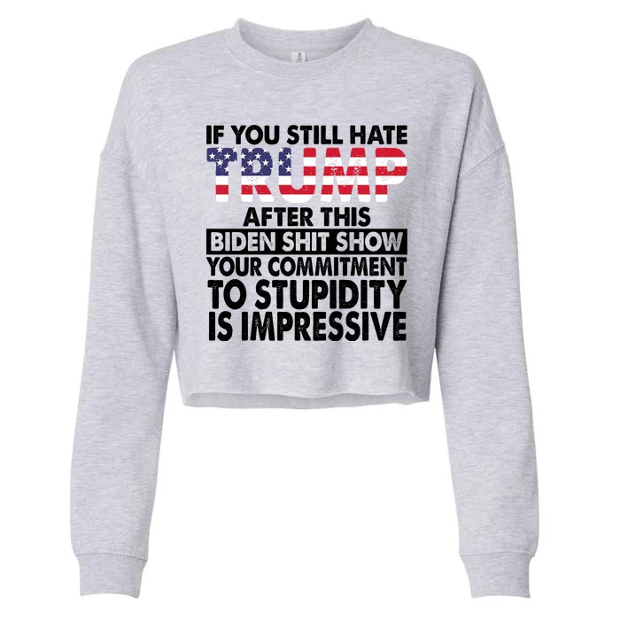 If You Still Hate Trump After This Biden Shit Show Funny Cropped Pullover Crew