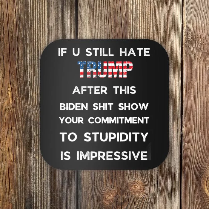 If You Still Hate Trump After This Biden Show Vote Trump Coaster