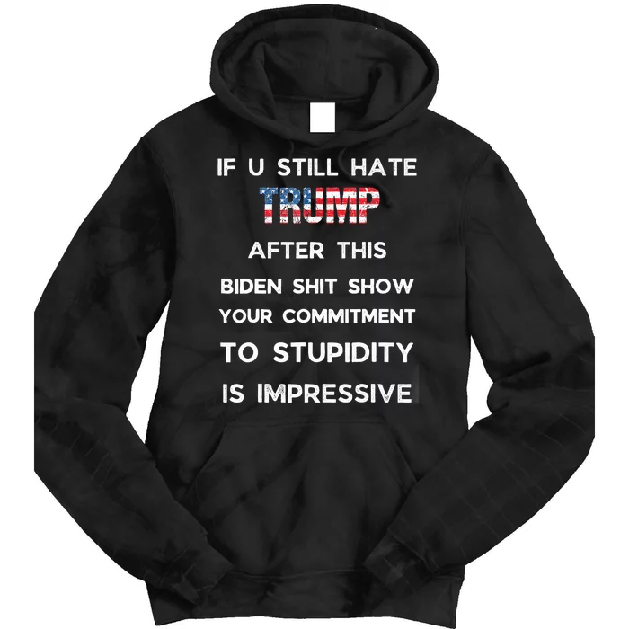 If You Still Hate Trump After This Biden Show Vote Trump Tie Dye Hoodie