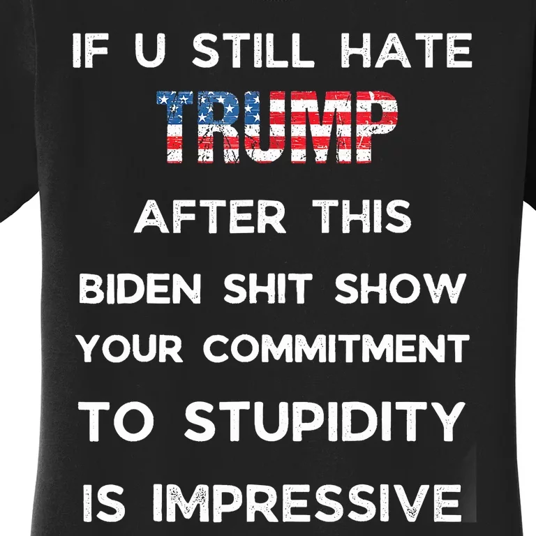 If You Still Hate Trump After This Biden Show Vote Trump Women's T-Shirt