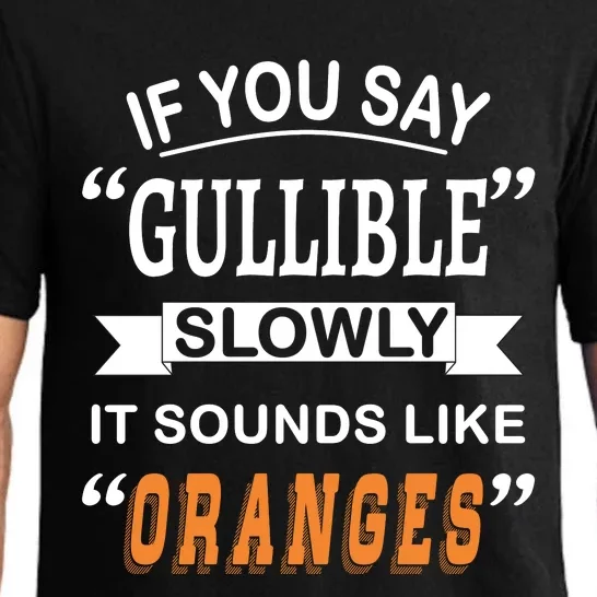 If You Say Gullible Slowly It Sounds Like Oranges Pajama Set