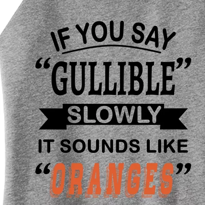 If You Say Gullible Slowly It Sounds Like Oranges Women’s Perfect Tri Rocker Tank