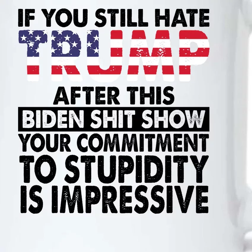 If You Still Hate Trump After This Biden Shit Show Funny Politcal Black Color Changing Mug