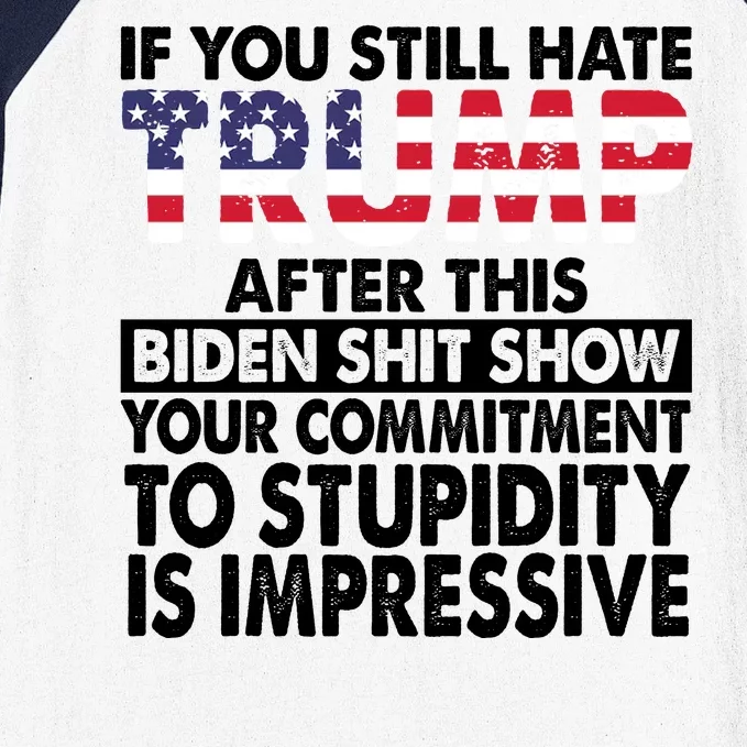 If You Still Hate Trump After This Biden Shit Show Funny Politcal Baseball Sleeve Shirt