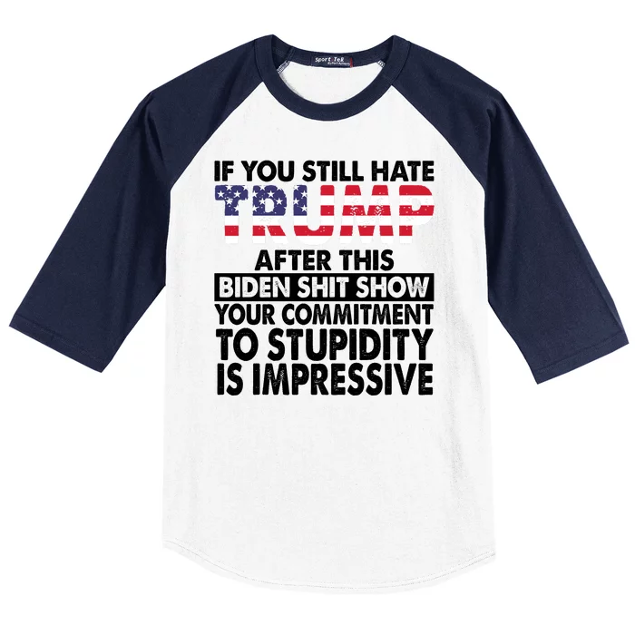 If You Still Hate Trump After This Biden Shit Show Funny Politcal Baseball Sleeve Shirt