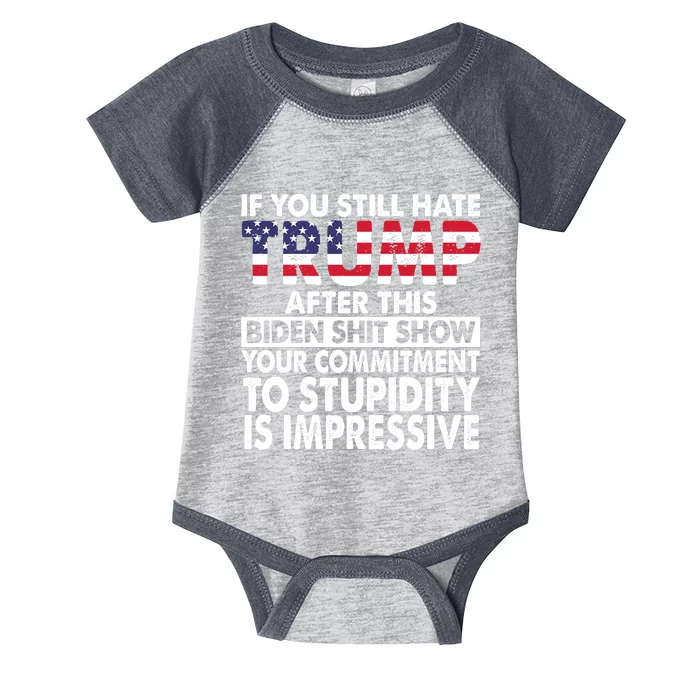 If You Still Hate Trump After This Biden Shit Show Funny Politcal Infant Baby Jersey Bodysuit