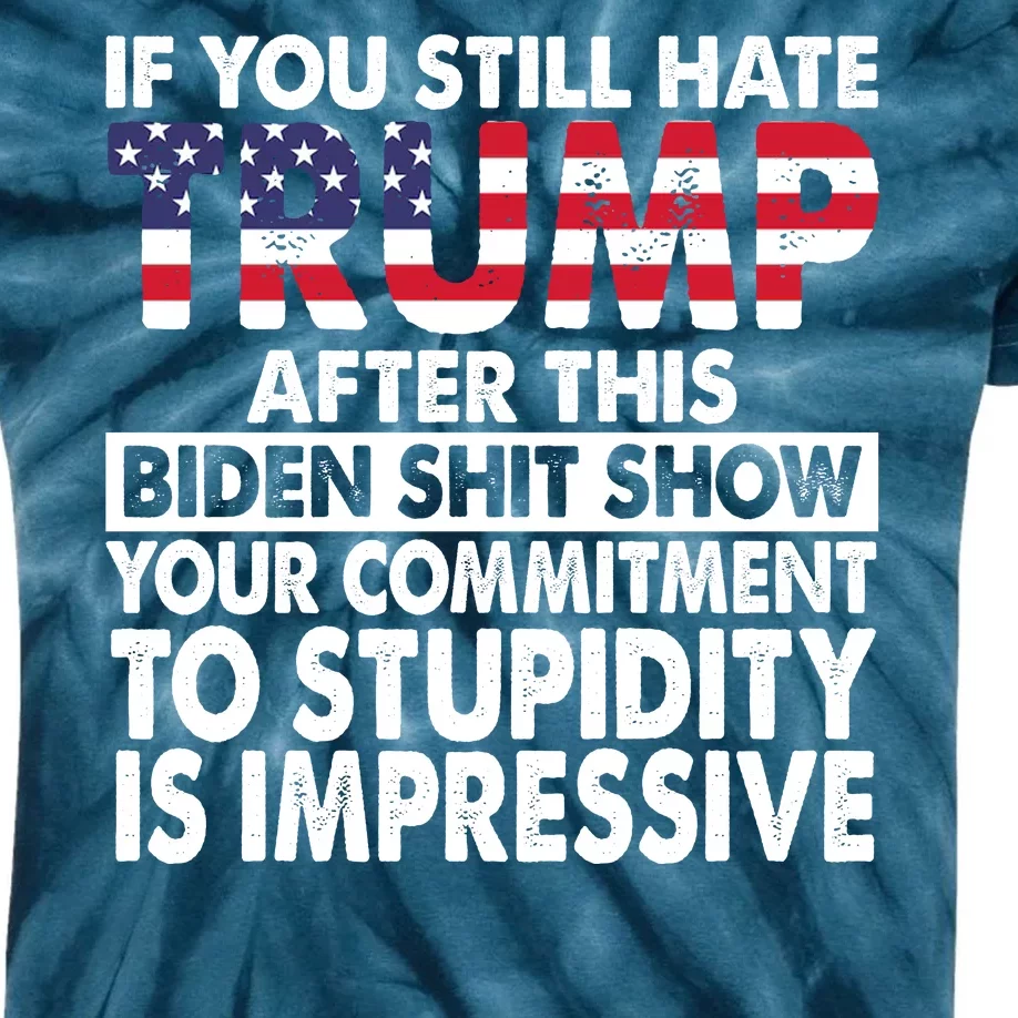 If You Still Hate Trump After This Biden Shit Show Funny Politcal Kids Tie-Dye T-Shirt