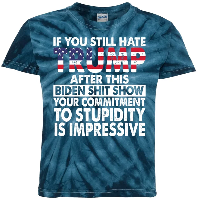 If You Still Hate Trump After This Biden Shit Show Funny Politcal Kids Tie-Dye T-Shirt