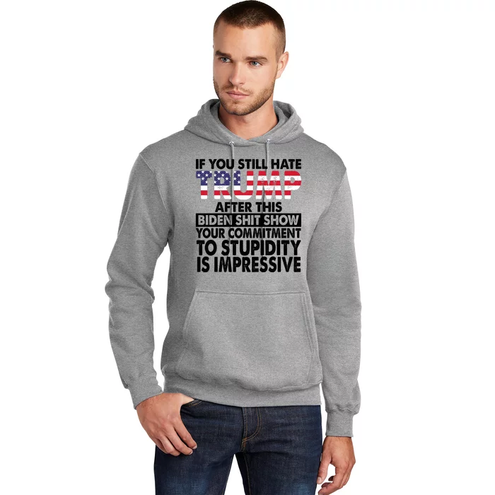 If You Still Hate Trump After This Biden Shit Show Funny Politcal Hoodie