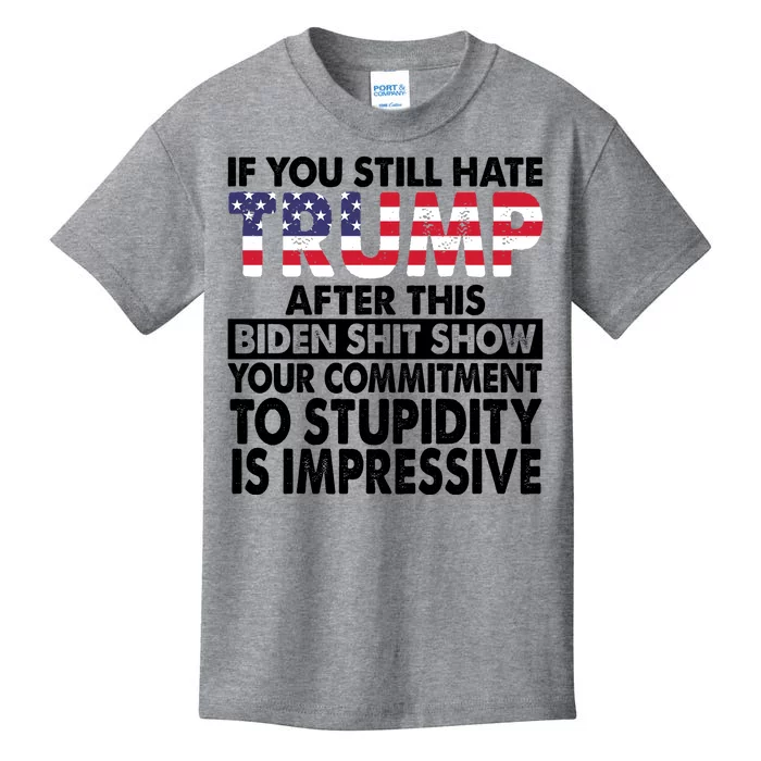 If You Still Hate Trump After This Biden Shit Show Funny Politcal Kids T-Shirt