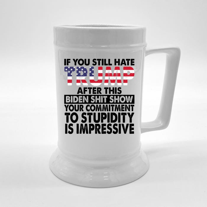 If You Still Hate Trump After This Biden Shit Show Funny Politcal Front & Back Beer Stein