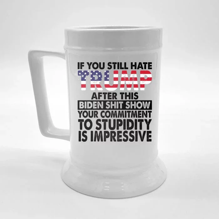 If You Still Hate Trump After This Biden Shit Show Funny Politcal Front & Back Beer Stein