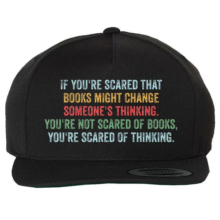 If You’re Scared That Books Might Change Someone’s Thinking Wool Snapback Cap