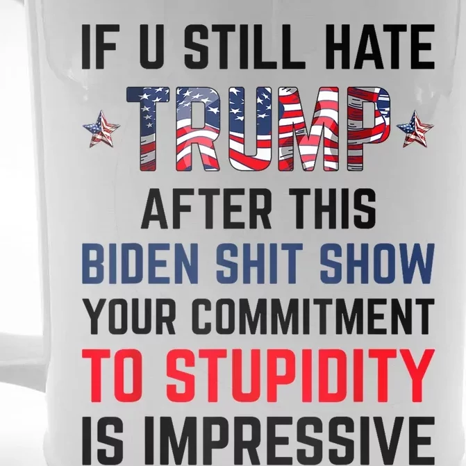 If You Still Hate Trump After This Biden Shit Show Funny Front & Back Beer Stein