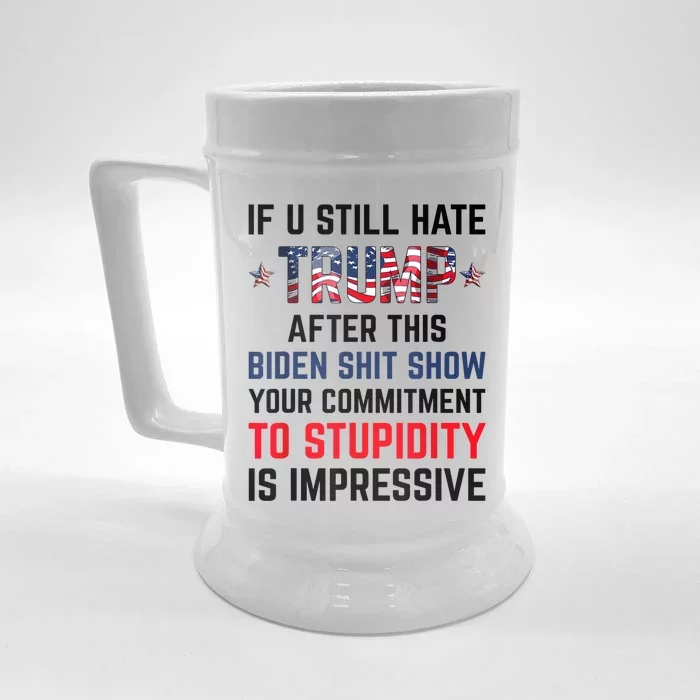 If You Still Hate Trump After This Biden Shit Show Funny Front & Back Beer Stein