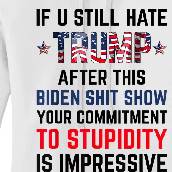 If You Still Hate Trump After This Biden Shit Show Funny Women's Pullover Hoodie