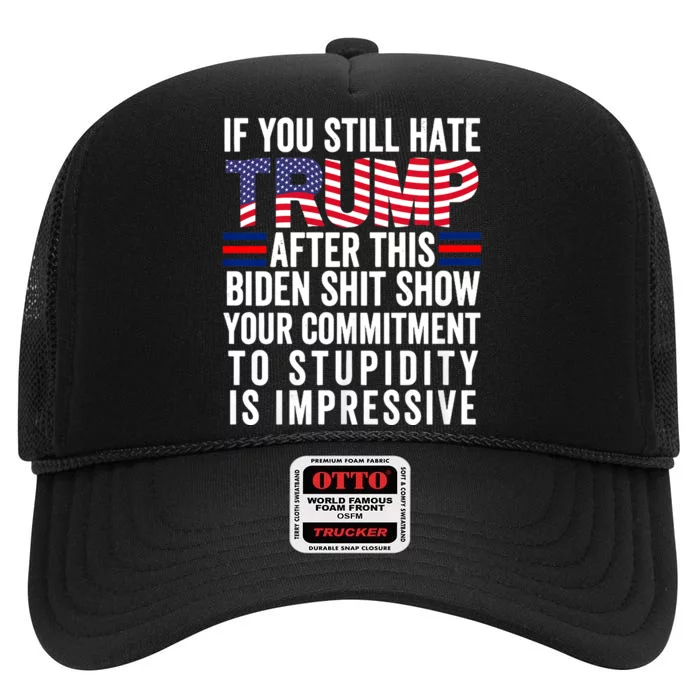 If You Still Hate Trump After This Biden Show Vote Trump 2024 High Crown Mesh Trucker Hat