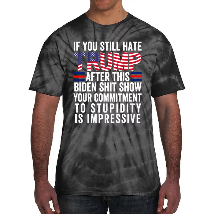 If You Still Hate Trump After This Biden Show Vote Trump 2024 Tie-Dye T-Shirt