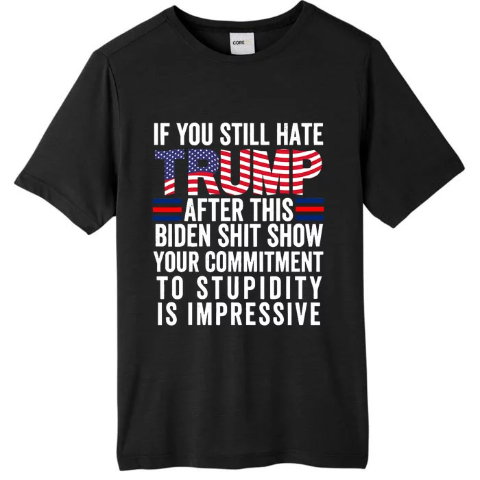 If You Still Hate Trump After This Biden Show Vote Trump ChromaSoft Performance T-Shirt