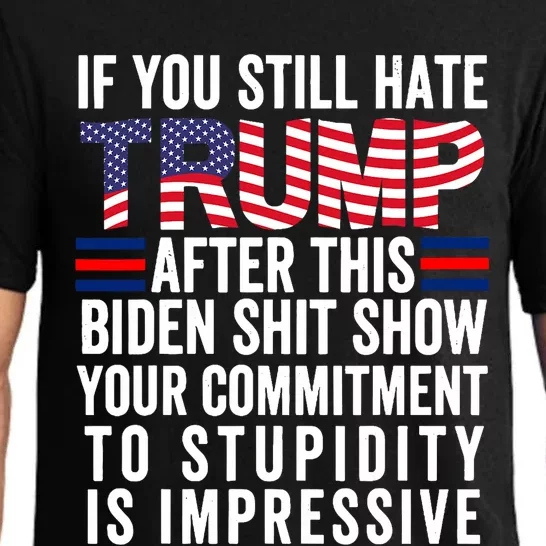 If You Still Hate Trump After This Biden Show Vote Trump Pajama Set