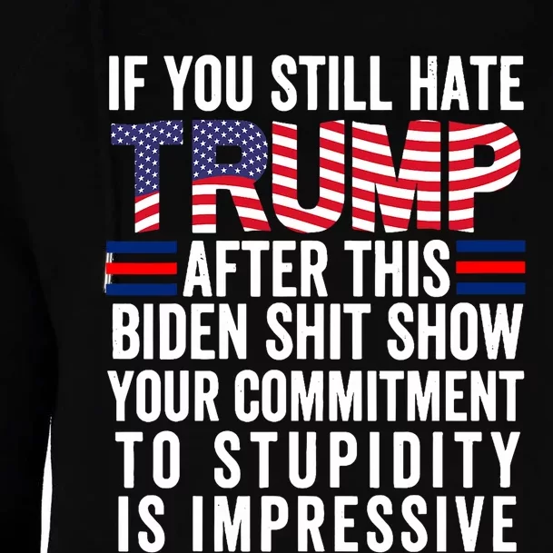 If You Still Hate Trump After This Biden Show Vote Trump Womens Funnel Neck Pullover Hood