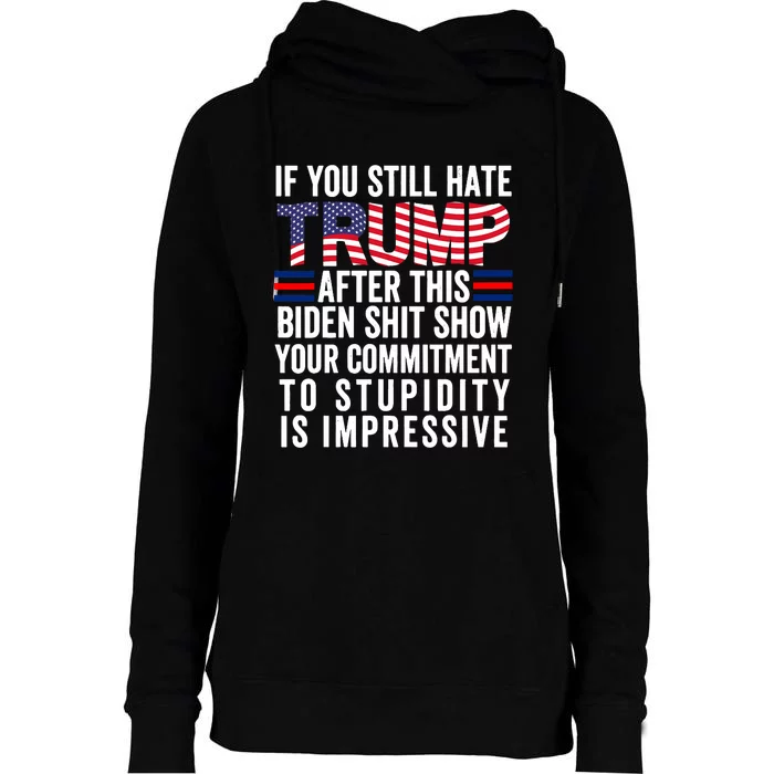 If You Still Hate Trump After This Biden Show Vote Trump Womens Funnel Neck Pullover Hood