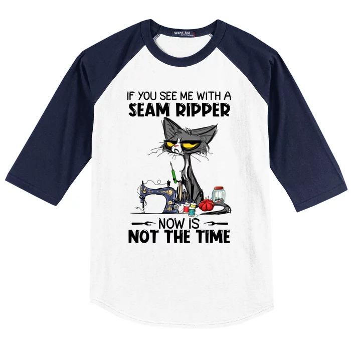 If You See Me With A Seam Ripper Now Is Not The Time Great Gift Baseball Sleeve Shirt