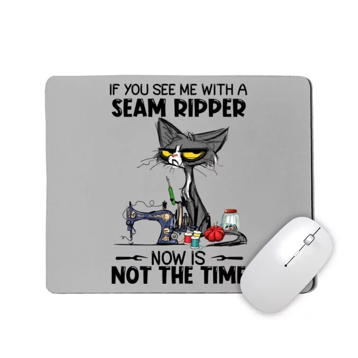 If You See Me With A Seam Ripper Now Is Not The Time Great Gift Mousepad