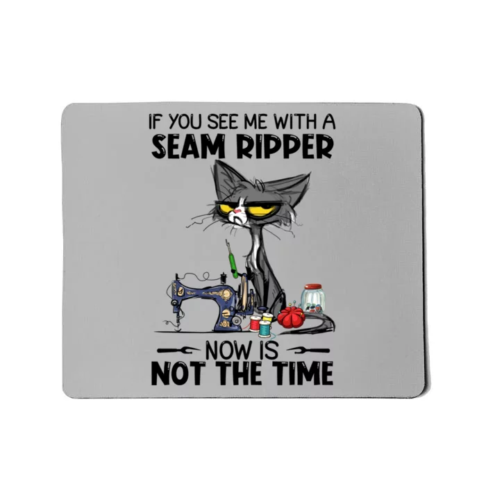 If You See Me With A Seam Ripper Now Is Not The Time Great Gift Mousepad