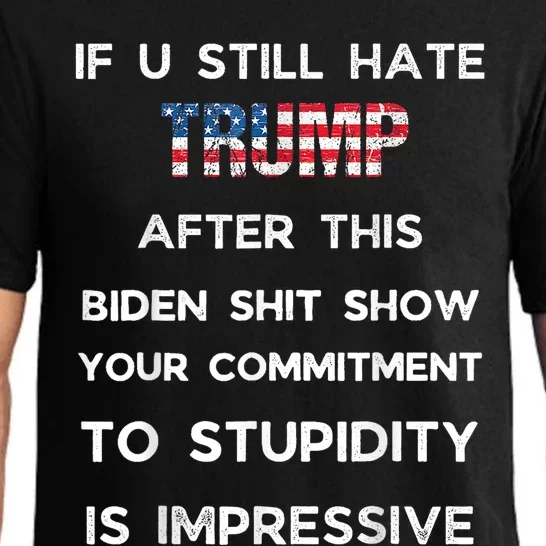 If You Still Hate Trump After This Biden Show Vote Trump Pajama Set