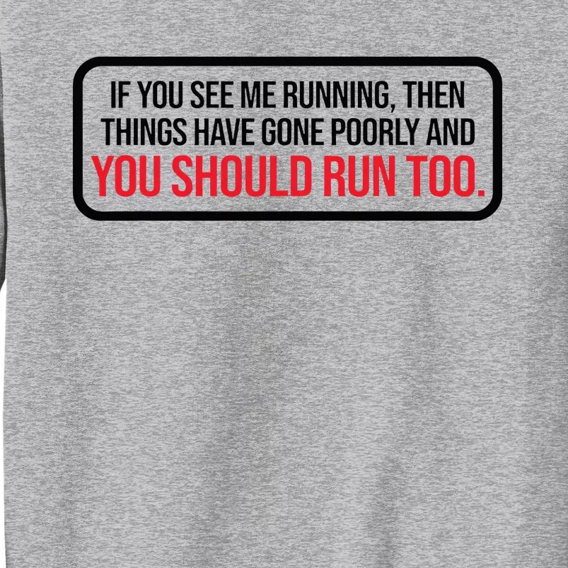 If You See Me Running Things Have Gone Poorly Tall Sweatshirt