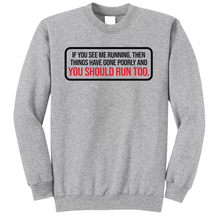 If You See Me Running Things Have Gone Poorly Tall Sweatshirt