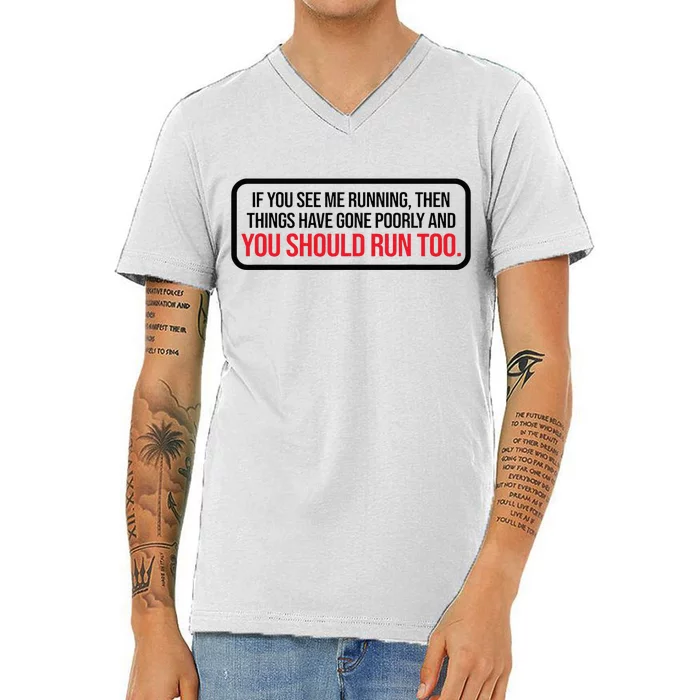 If You See Me Running Things Have Gone Poorly V-Neck T-Shirt