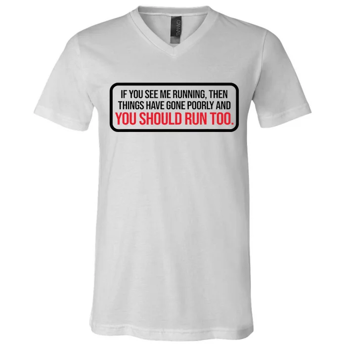 If You See Me Running Things Have Gone Poorly V-Neck T-Shirt