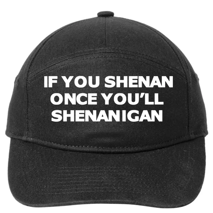 If You Shenan Once YouLl Shenanigan 7-Panel Snapback Hat