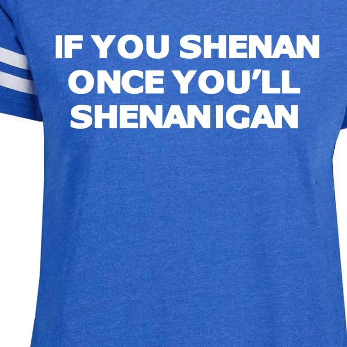 If You Shenan Once YouLl Shenanigan Enza Ladies Jersey Football T-Shirt