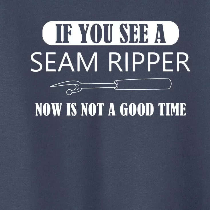 If You See A Seam Ripper Funny Sewing Toddler T-Shirt