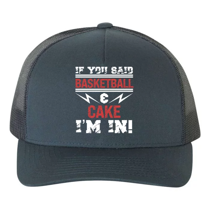 If You Said Basketball And Cake I'm In Gift Yupoong Adult 5-Panel Trucker Hat