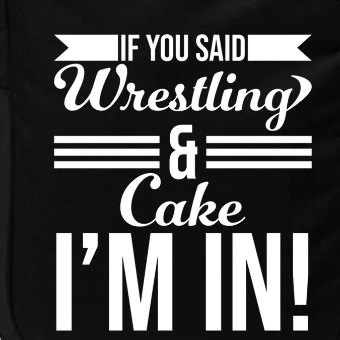 If You Said Wrestling And Cake I'm In Gift Impact Tech Backpack