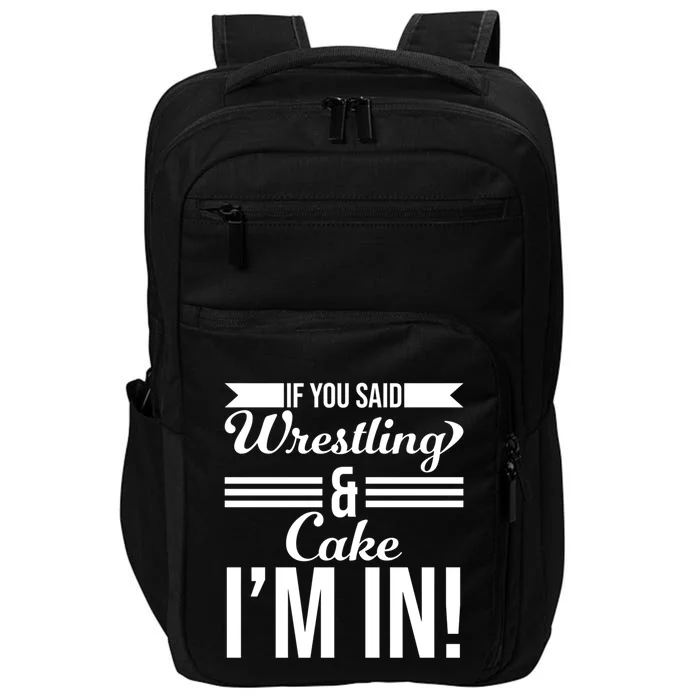 If You Said Wrestling And Cake I'm In Gift Impact Tech Backpack