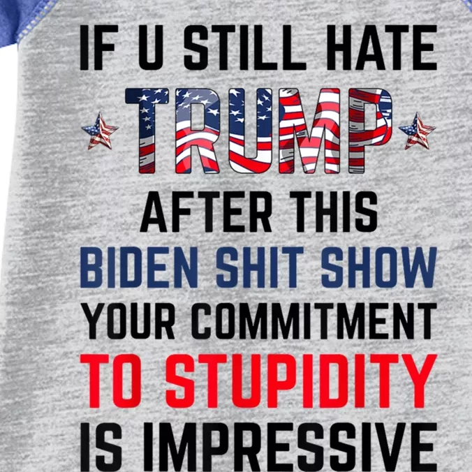 If You Still Hate Trump After This Biden Shit Show Funny Gift Infant Baby Jersey Bodysuit