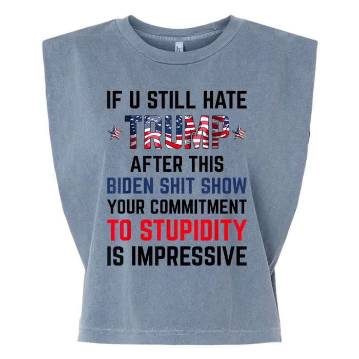 If You Still Hate Trump After This Biden Shit Show Funny Gift Garment-Dyed Women's Muscle Tee