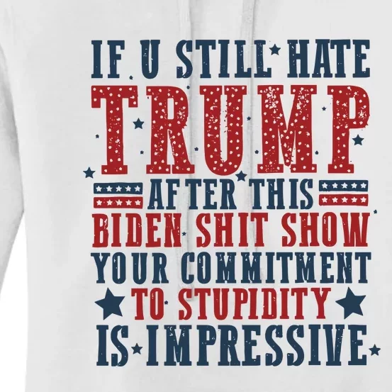 If You Still Hate Trump After This Biden Shit Show Your Commitment To Stupidity Women's Pullover Hoodie