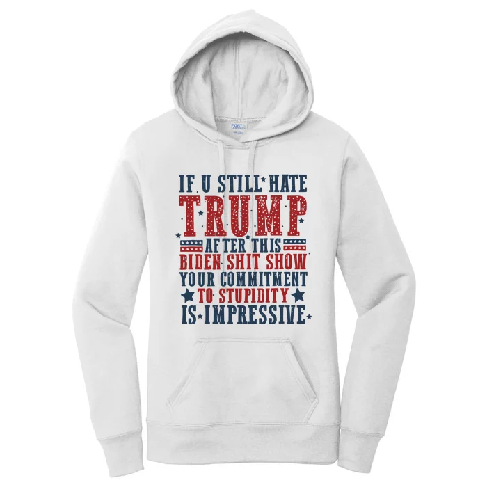 If You Still Hate Trump After This Biden Shit Show Your Commitment To Stupidity Women's Pullover Hoodie