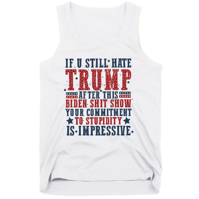 If You Still Hate Trump After This Biden Shit Show Your Commitment To Stupidity Tank Top