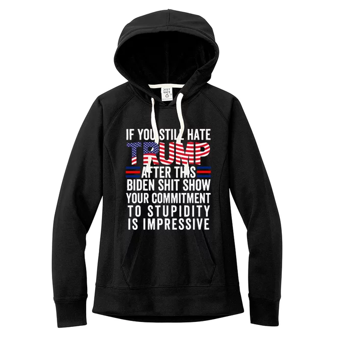 If You Still Hate Trump After This Biden Show Vote Trump Women's Fleece Hoodie