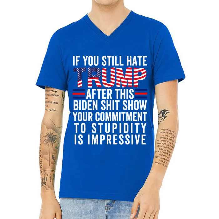 If You Still Hate Trump After This Biden Show Vote Trump V-Neck T-Shirt