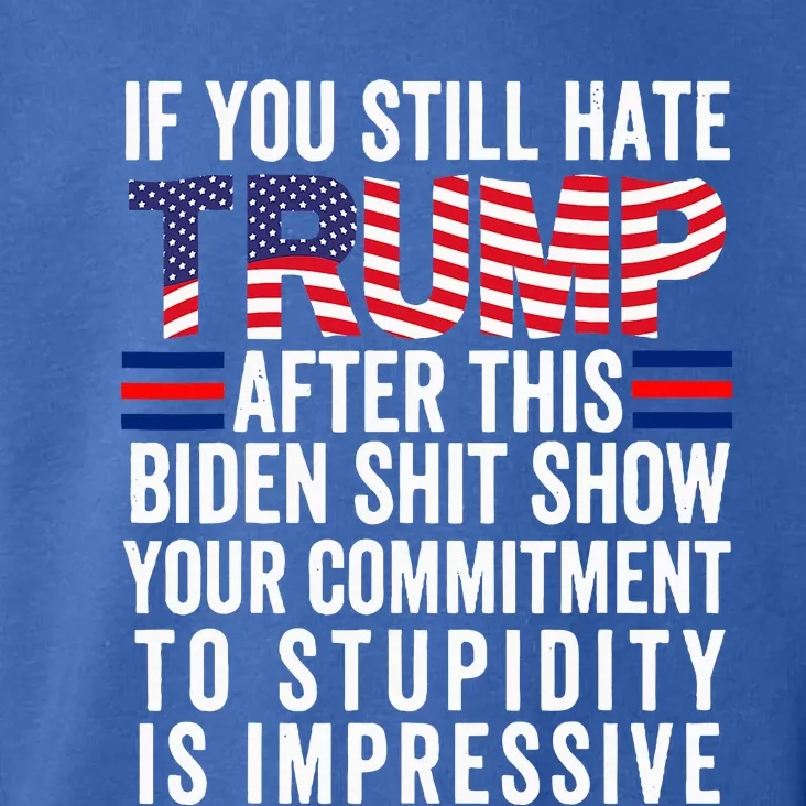 If You Still Hate Trump After This Biden Show Vote Trump Toddler Hoodie