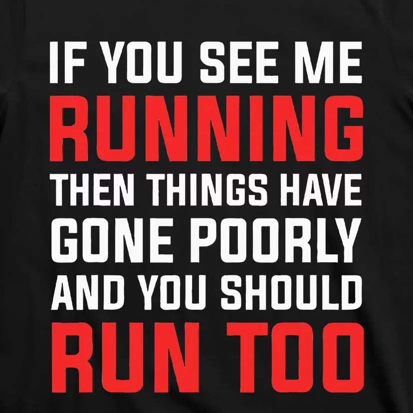 If You See Me Running Then Things Have Gone Poorly T-Shirt